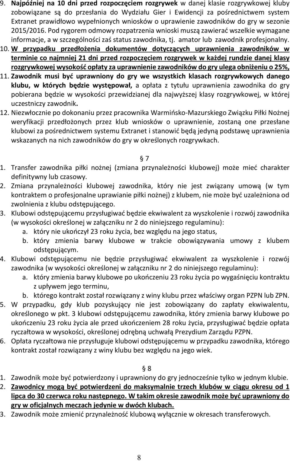 Pod rygorem odmowy rozpatrzenia wnioski muszą zawierać wszelkie wymagane informacje, a w szczególności zaś status zawodnika, tj. amator lub zawodnik profesjonalny. 10.