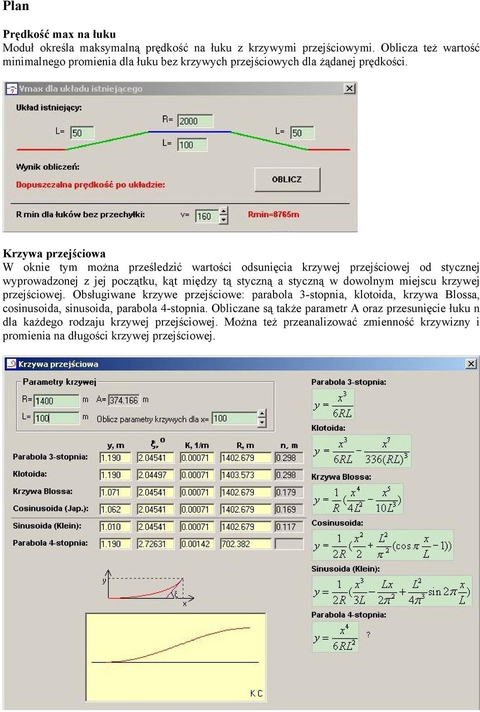 Krzywa przejściowa W oknie tym można prześledzić wartości odsunięcia krzywej przejściowej od stycznej wyprowadzonej z jej początku, kąt między tą styczną a styczną w dowolnym