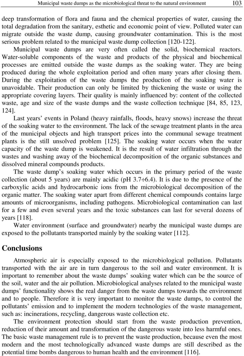 This is the most serious problem related to the municipal waste dump collection [120-122]. Municipal waste dumps are very often called the solid, biochemical reactors.