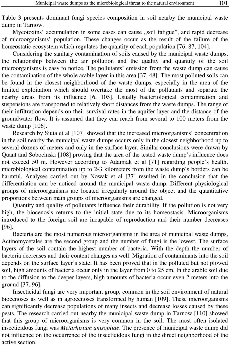 These changes occur as the result of the failure of the homeostatic ecosystem which regulates the quantity of each population [76, 87, 104].