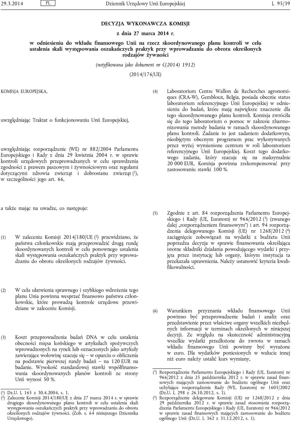 (notyfikowana jako dokument nr C(2014) 1912) (2014/176/UE) KOMISJA EUROPEJSKA, uwzględniając Traktat o funkcjonowaniu Unii Europejskiej, uwzględniając rozporządzenie (WE) nr 882/2004 Parlamentu