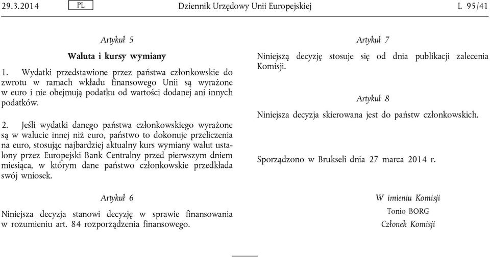 Jeśli wydatki danego państwa członkowskiego wyrażone są w walucie innej niż euro, państwo to dokonuje przeliczenia na euro, stosując najbardziej aktualny kurs wymiany walut ustalony przez Europejski