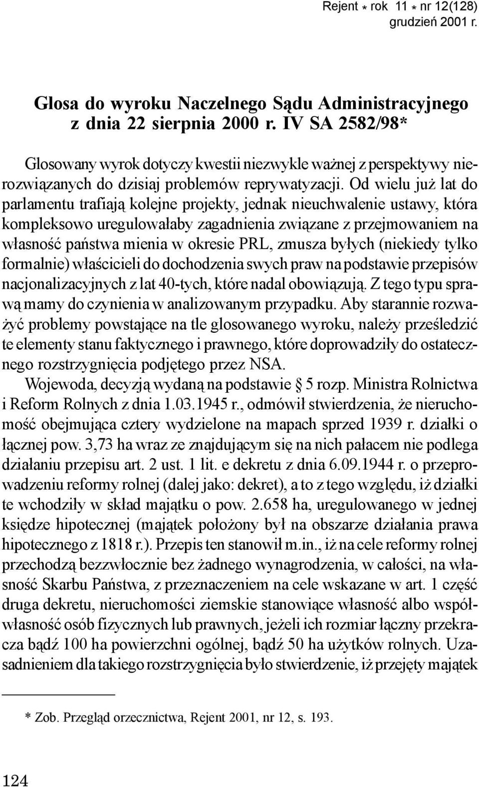 Od wielu ju lat do parlamentu trafiaj¹ kolejne projekty, jednak nieuchwalenie ustawy, która kompleksowo uregulowa³aby zagadnienia zwi¹zane z przejmowaniem na w³asnoœæ pañstwa mienia w okresie PRL,