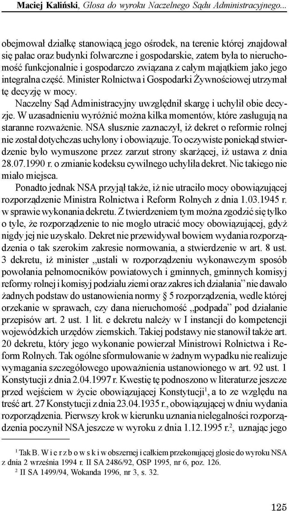 maj¹tkiem jako jego integralna czêœæ. Minister Rolnictwa i Gospodarki ywnoœciowej utrzyma³ tê decyzjê w mocy. Naczelny S¹d Administracyjny uwzglêdni³ skargê i uchyli³ obie decyzje.