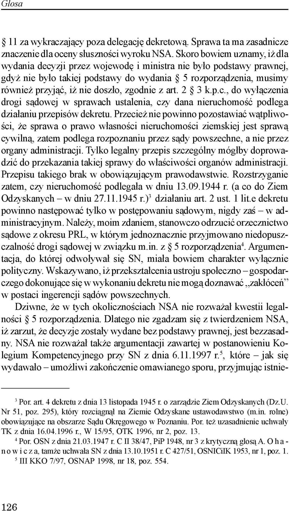 z art. 2 3 k.p.c., do wy³¹czenia drogi s¹dowej w sprawach ustalenia, czy dana nieruchomoœæ podlega dzia³aniu przepisów dekretu.