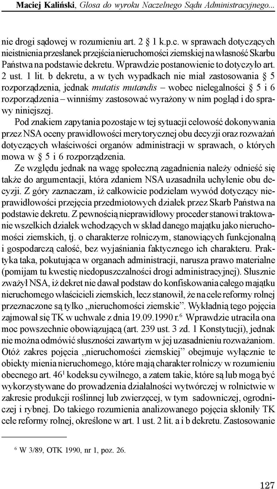 b dekretu, a w tych wypadkach nie mia³ zastosowania 5 rozporz¹dzenia, jednak mutatis mutandis wobec nielegalnoœci 5 i 6 rozporz¹dzenia winniœmy zastosowaæ wyra ony w nim pogl¹d i do sprawy niniejszej.