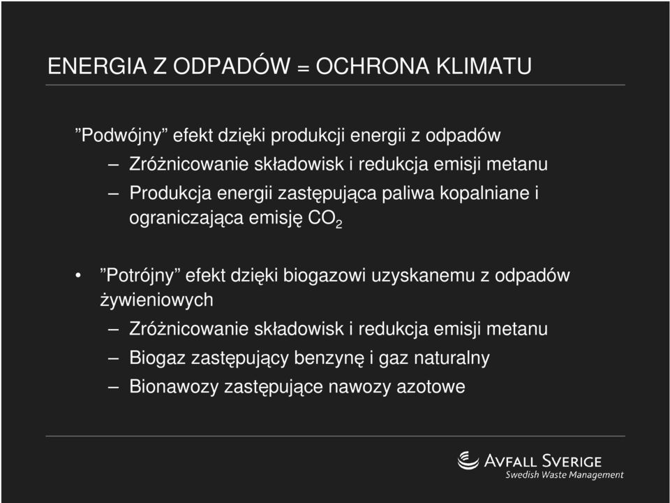 emisję CO 2 Potrójny efekt dzięki biogazowi uzyskanemu z odpadów żywieniowych Zróżnicowanie