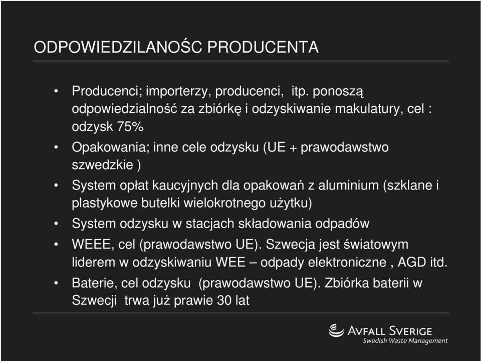 ) System opłat kaucyjnych dla opakowań z aluminium (szklane i plastykowe butelki wielokrotnego użytku) System odzysku w stacjach