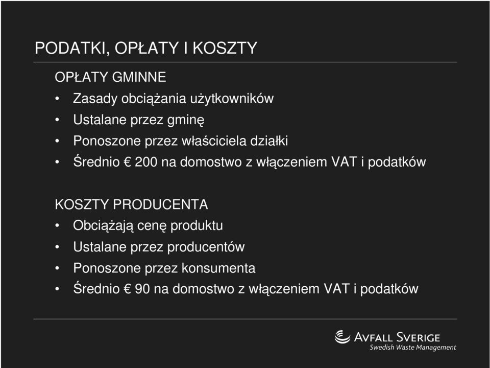 włączeniem VAT i podatków KOSZTY PRODUCENTA Obciążają cenę produktu Ustalane