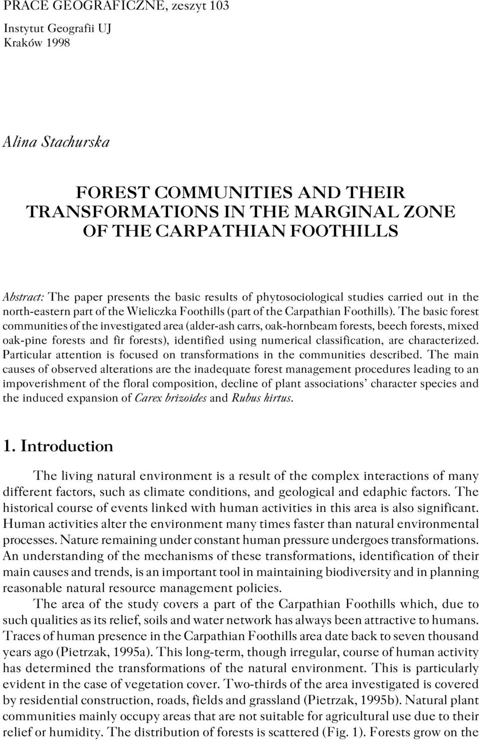 The basic forest communities of the investigated area (alder ash carrs, oak hornbeam forests, beech forests, mixed oak pine forests and fir forests), identified using numerical classification, are