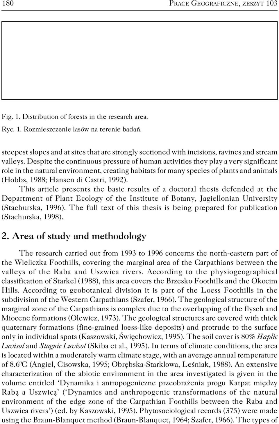 Despite the continuous pressure of human activities they play a very significant role in the natural environment, creating habitats for many species of plants and animals (Hobbs, 1988; Hansen di