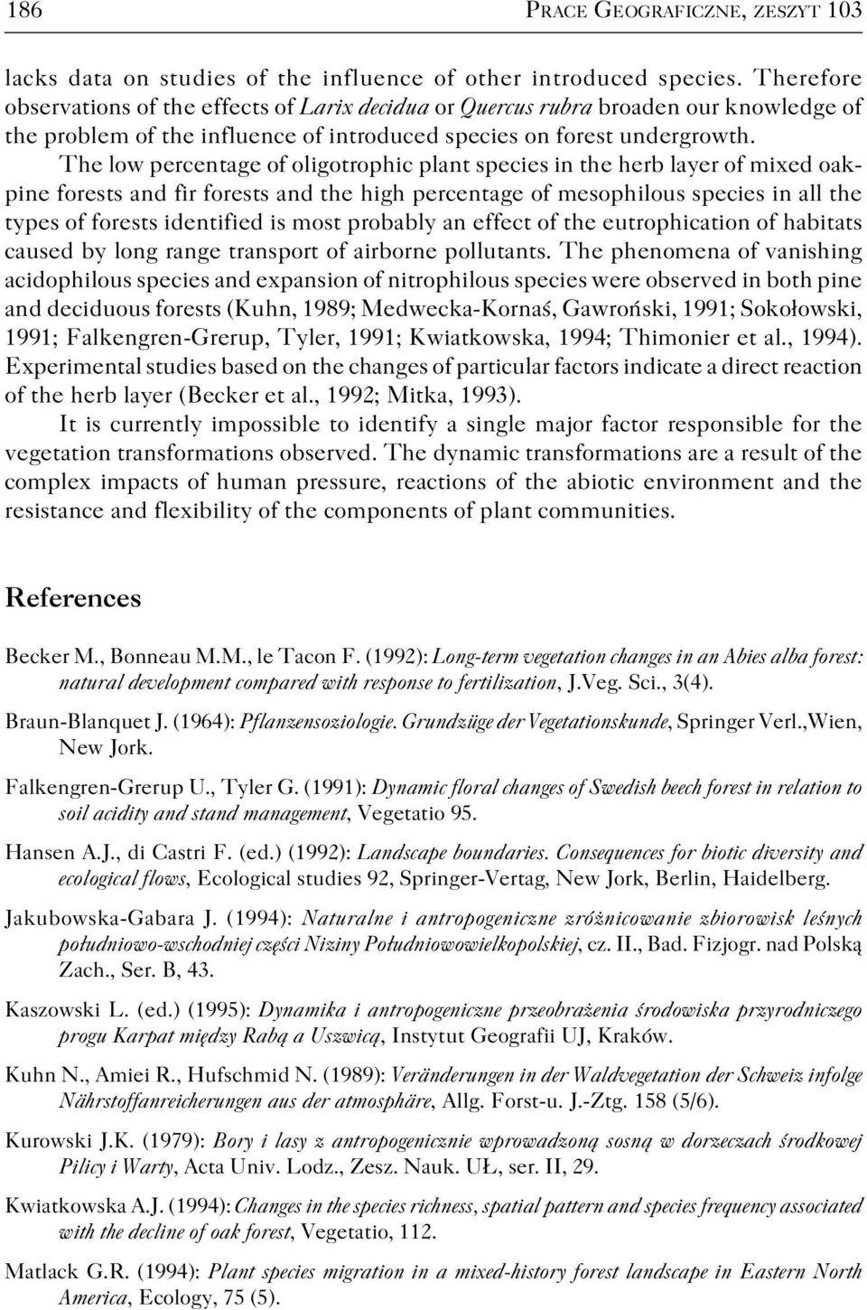 The low percentage of oligotrophic plant species in the herb layer of mixed oak pine forests and fir forests and the high percentage of mesophilous species in all the types of forests identified is