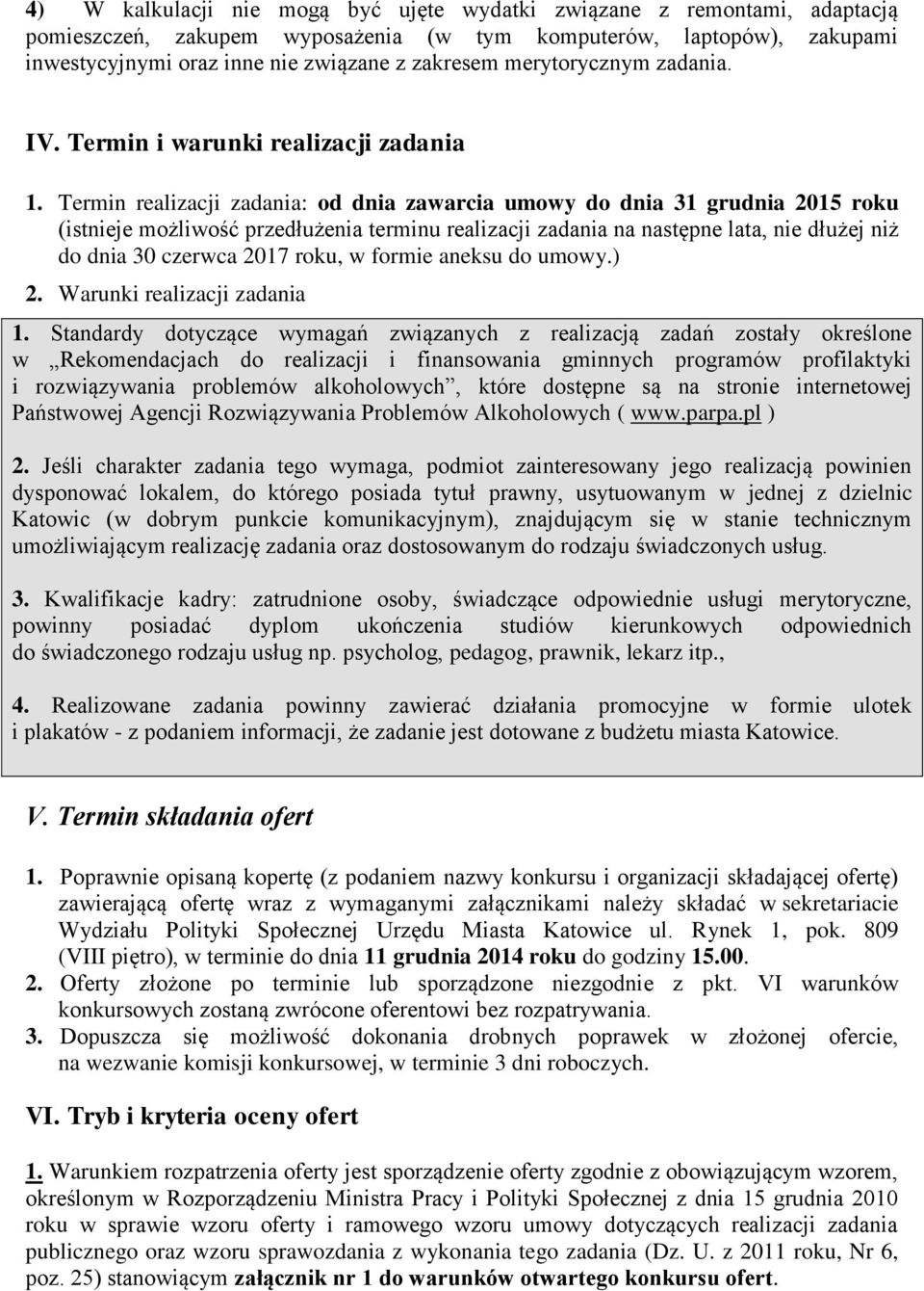 Termin realizacji zadania: od dnia zawarcia umowy do dnia 31 grudnia 2015 roku (istnieje możliwość przedłużenia terminu realizacji zadania na następne lata, nie dłużej niż do dnia 30 czerwca 2017