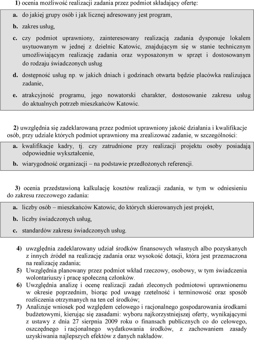 wyposażonym w sprzęt i dostosowanym do rodzaju świadczonych usług d. dostępność usług np. w jakich dniach i godzinach otwarta będzie placówka realizująca zadanie, e.