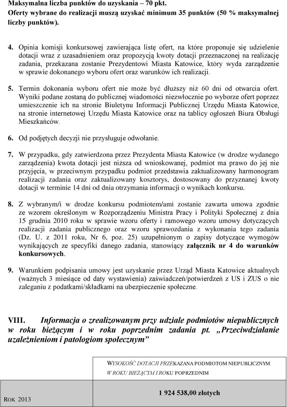 zostanie Prezydentowi Miasta Katowice, który wyda zarządzenie w sprawie dokonanego wyboru ofert oraz warunków ich realizacji. 5.