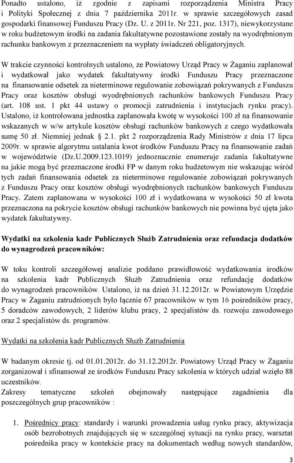 1317), niewykorzystane w roku budżetowym środki na zadania fakultatywne pozostawione zostały na wyodrębnionym rachunku bankowym z przeznaczeniem na wypłaty świadczeń obligatoryjnych.