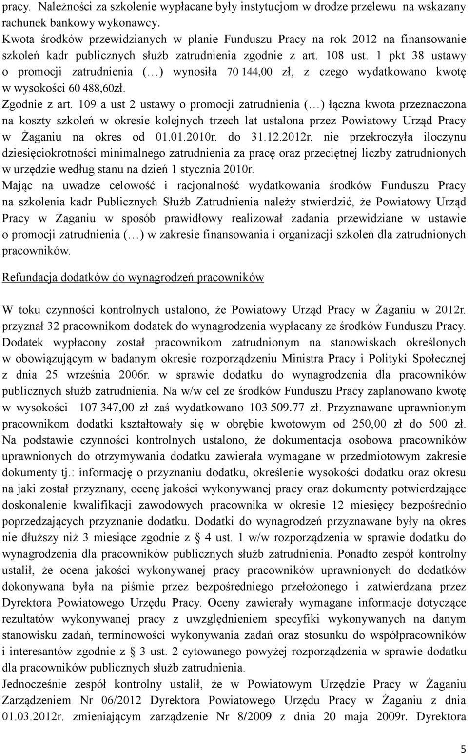 1 pkt 38 ustawy o promocji zatrudnienia ( ) wynosiła 70 144,00 zł, z czego wydatkowano kwotę w wysokości 60 488,60zł. Zgodnie z art.