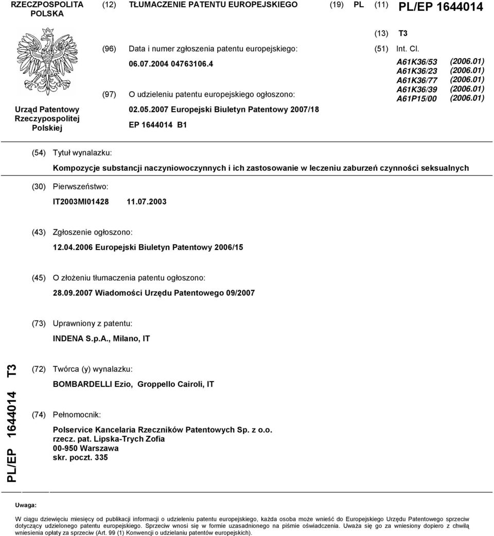 01) (06.01) (06.01) (06.01) (4) Tytuł wynalazku: Kompozycje substancji naczyniowoczynnych i ich zastosowanie w leczeniu zaburzeń czynności seksualnych () Pierwszeństwo: IT03MI01428 11.07.