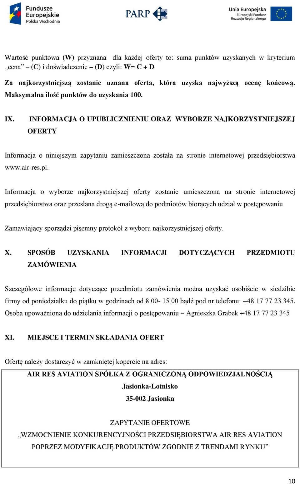 INFORMACJA O UPUBLICZNIENIU ORAZ WYBORZE NAJKORZYSTNIEJSZEJ OFERTY Informacja o niniejszym zapytaniu zamieszczona została na stronie internetowej przedsiębiorstwa www.air-res.pl.