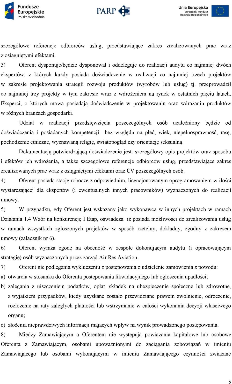 projektowania strategii rozwoju produktów (wyrobów lub usług) tj. przeprowadził co najmniej trzy projekty w tym zakresie wraz z wdrożeniem na rynek w ostatnich pięciu latach.