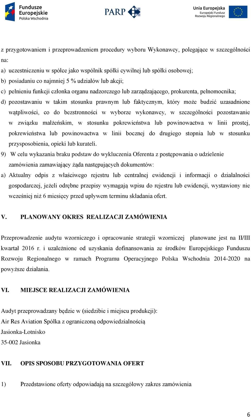 uzasadnione wątpliwości, co do bezstronności w wyborze wykonawcy, w szczególności pozostawanie w związku małżeńskim, w stosunku pokrewieństwa lub powinowactwa w linii prostej, pokrewieństwa lub