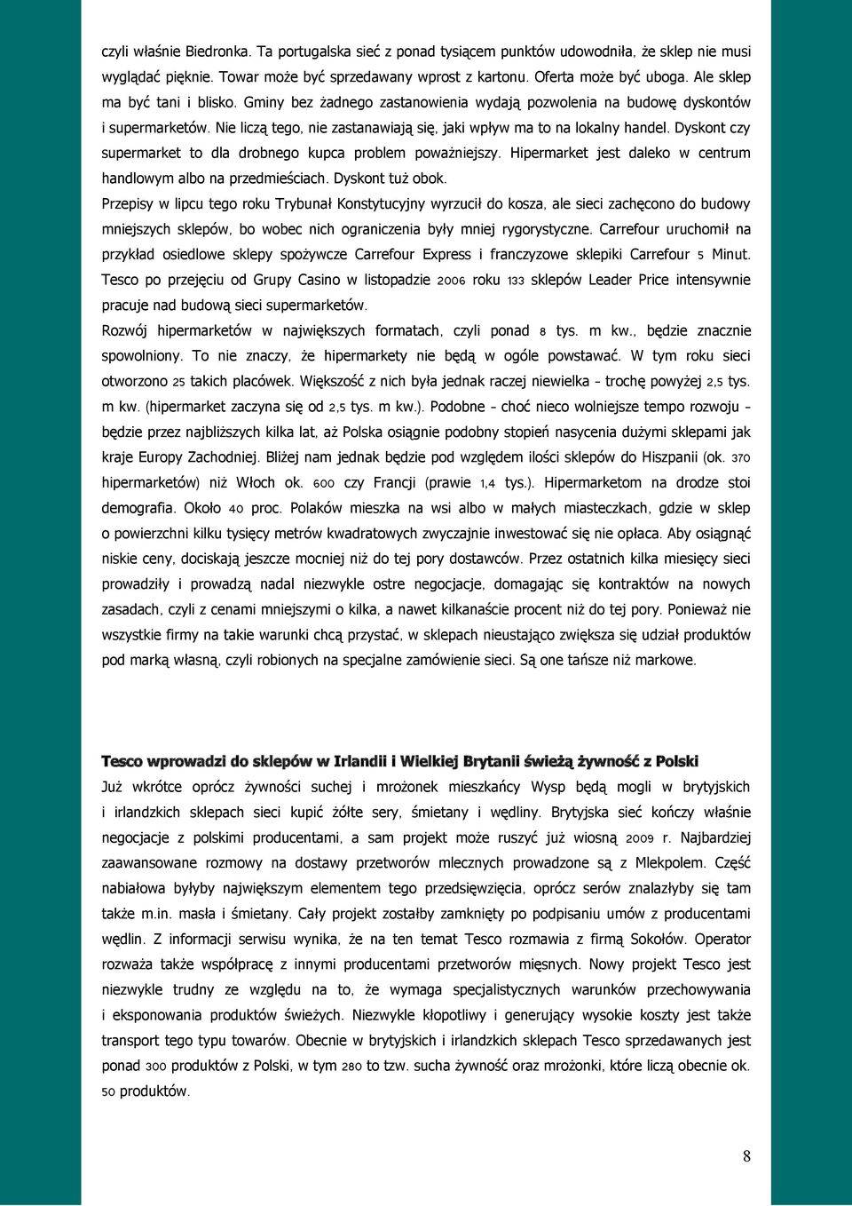 Dyskont czy supermarket to dla drobnego kupca problem poważniejszy. handlowym albo na przedmieściach. Dyskont tuż obok.