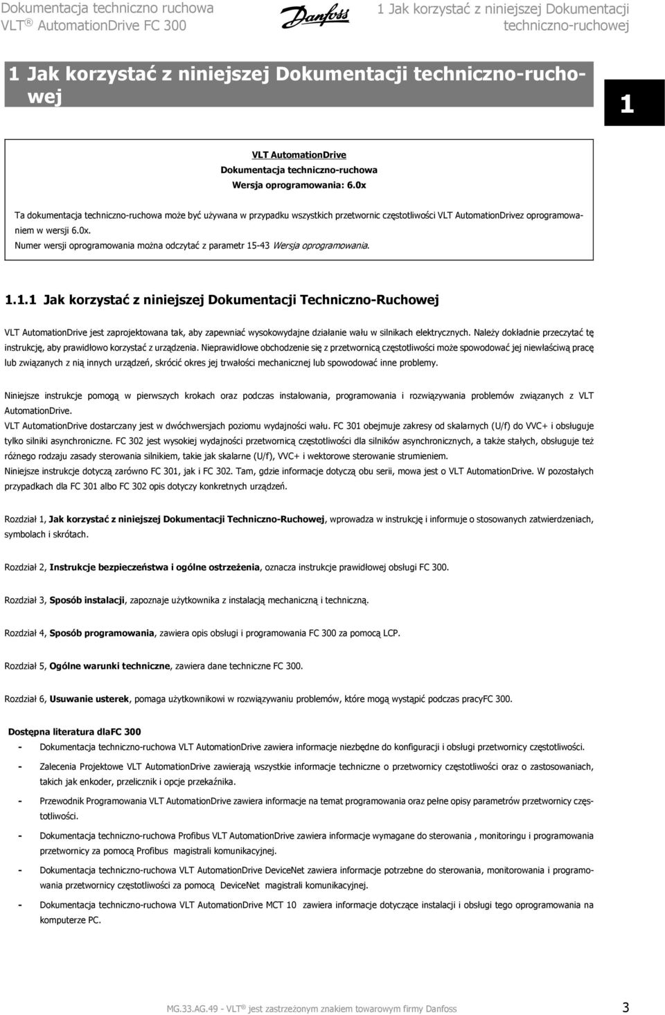 1.1.1 Jak korzystać z niniejszej Dokumentacji Techniczno-Ruchowej VLT AutomationDrive jest zaprojektowana tak, aby zapewniać wysokowydajne działanie wału w silnikach elektrycznych.