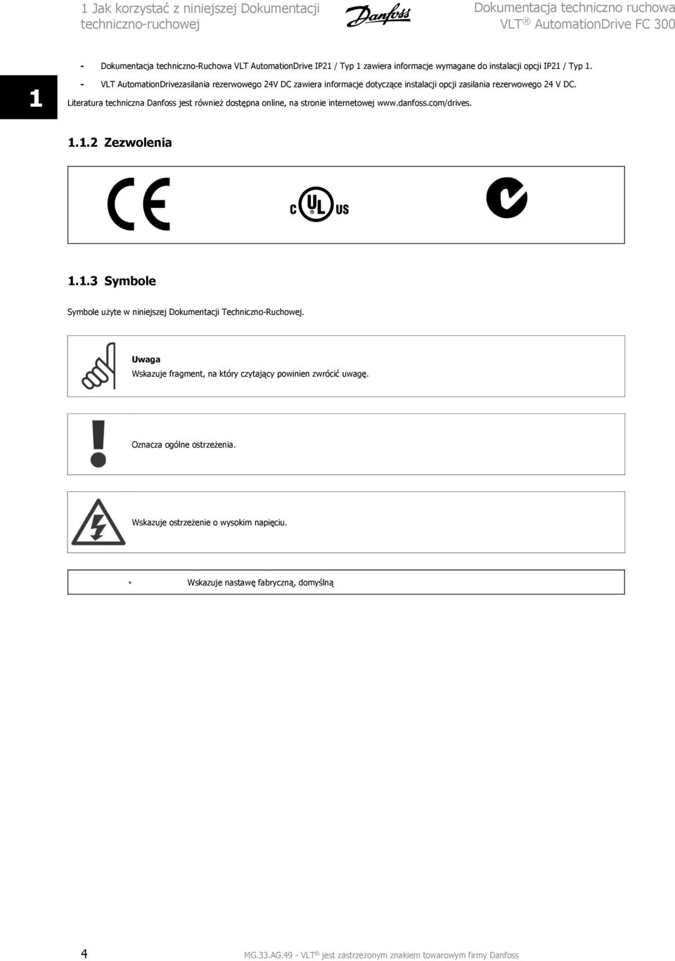 Literatura techniczna Danfoss jest również dostępna online, na stronie internetowej www.danfoss.com/drives. 1.1.2 Zezwolenia 1.1.3 Symbole Symbole użyte w niniejszej Dokumentacji Techniczno-Ruchowej.