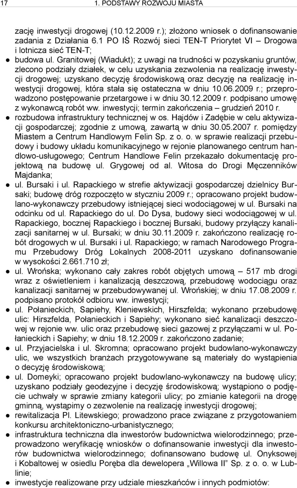 Granitowej (Wiadukt); z uwagi na trudności w pozyskaniu gruntów, zlecono podziały działek, w celu uzyskania zezwolenia na realizację inwestycji drogowej; uzyskano decyzję środowiskową oraz decyzję na