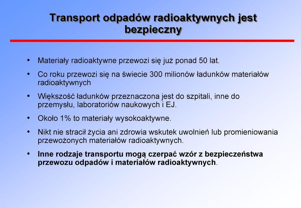 inne do przemysłu, laboratoriów naukowych i EJ. Około 1% to materiały wysokoaktywne.