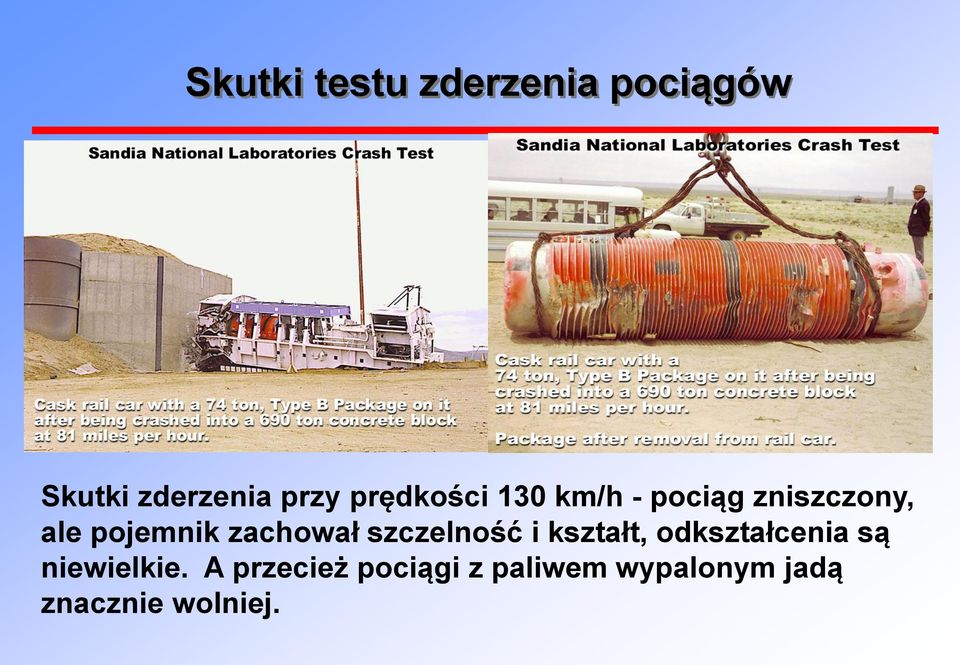 A przecież pociągi z paliwem wypalonym jadą znacznie wolniej- w Polsce max. 60 km/h.