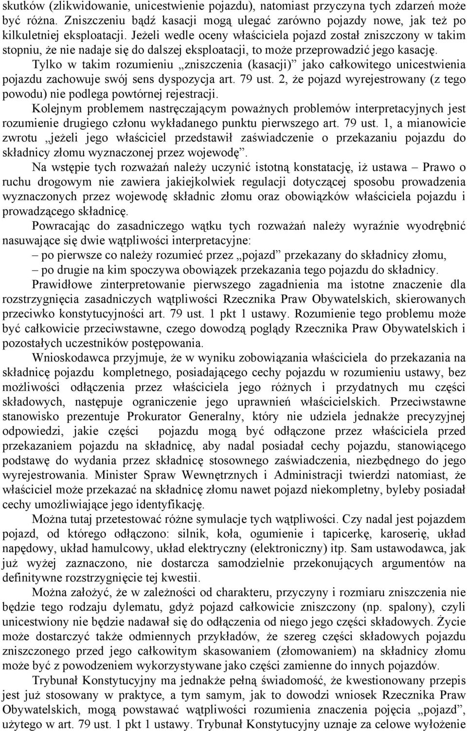 Tylko w takim rozumieniu zniszczenia (kasacji) jako całkowitego unicestwienia pojazdu zachowuje swój sens dyspozycja art. 79 ust.