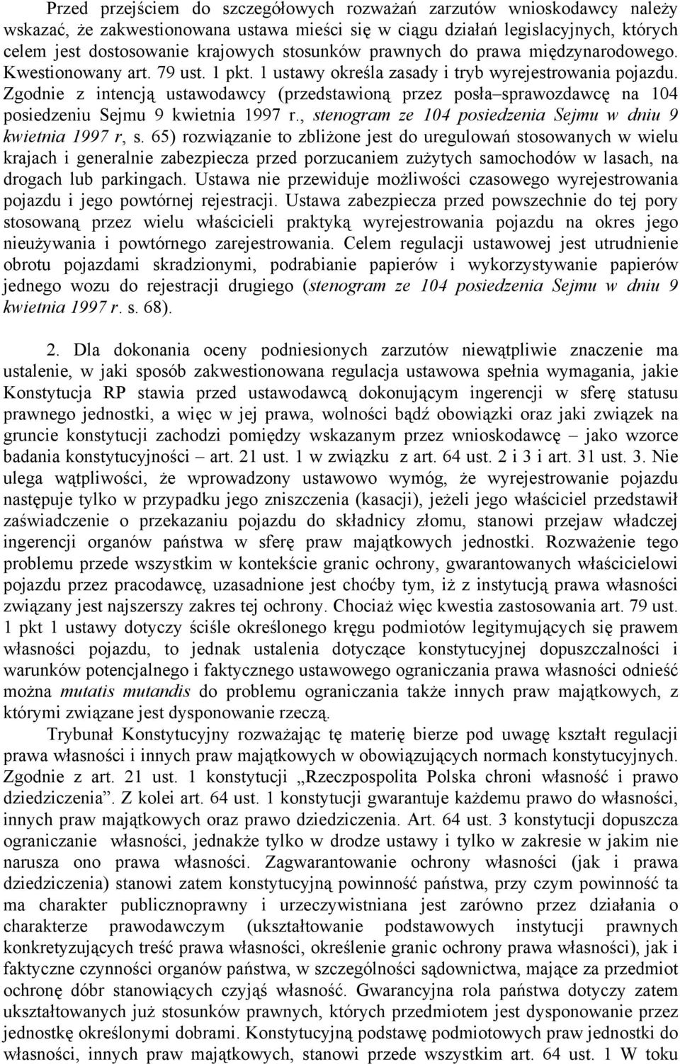 Zgodnie z intencją ustawodawcy (przedstawioną przez posła sprawozdawcę na 104 posiedzeniu Sejmu 9 kwietnia 1997 r., stenogram ze 104 posiedzenia Sejmu w dniu 9 kwietnia 1997 r, s.