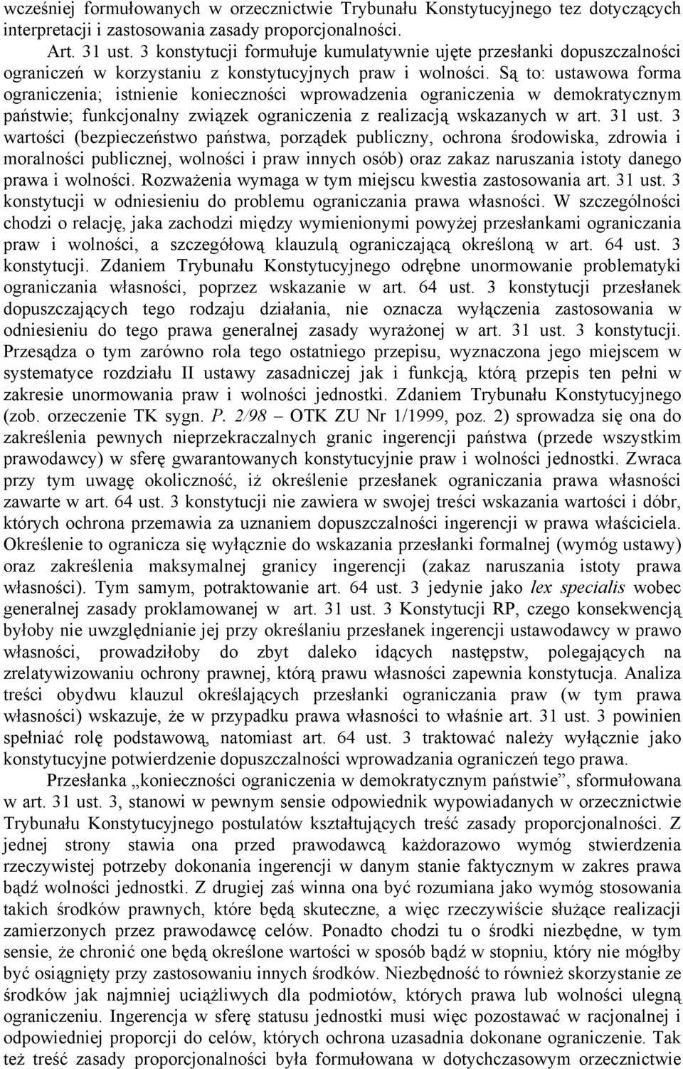 Są to: ustawowa forma ograniczenia; istnienie konieczności wprowadzenia ograniczenia w demokratycznym państwie; funkcjonalny związek ograniczenia z realizacją wskazanych w art. 31 ust.