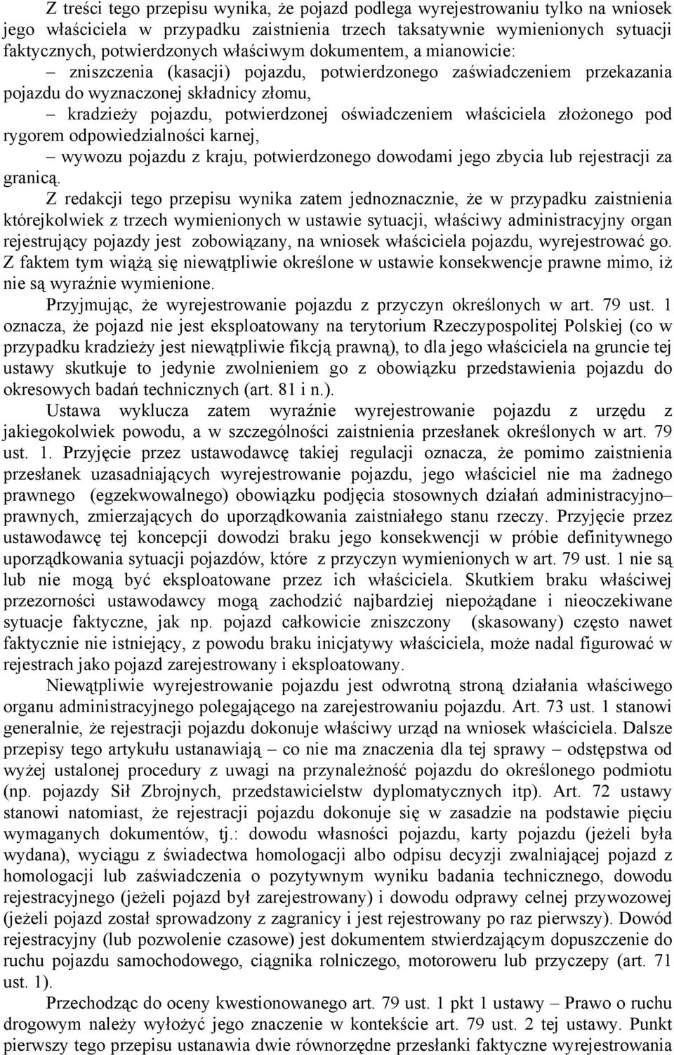 właściciela złożonego pod rygorem odpowiedzialności karnej, wywozu pojazdu z kraju, potwierdzonego dowodami jego zbycia lub rejestracji za granicą.