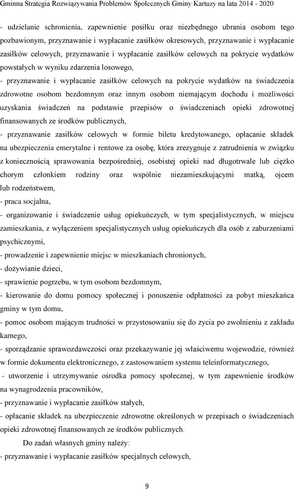 osobom bezdomnym oraz innym osobom niemającym dochodu i możliwości uzyskania świadczeń na podstawie przepisów o świadczeniach opieki zdrowotnej finansowanych ze środków publicznych, - przyznawanie