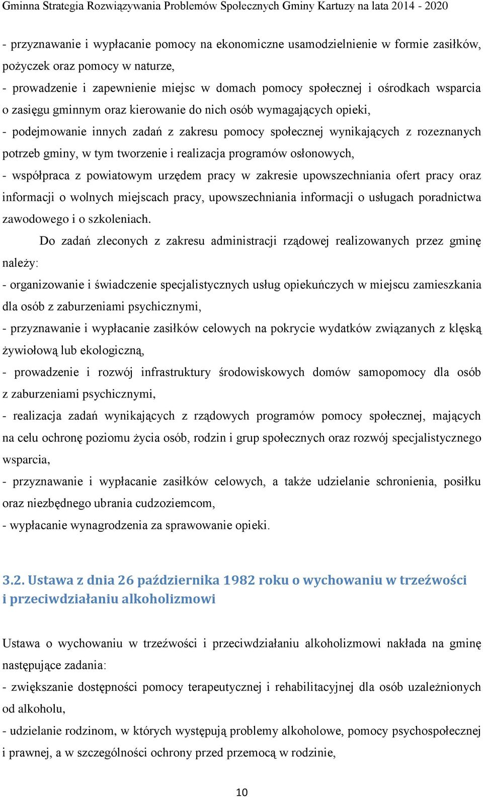 realizacja programów osłonowych, - współpraca z powiatowym urzędem pracy w zakresie upowszechniania ofert pracy oraz informacji o wolnych miejscach pracy, upowszechniania informacji o usługach