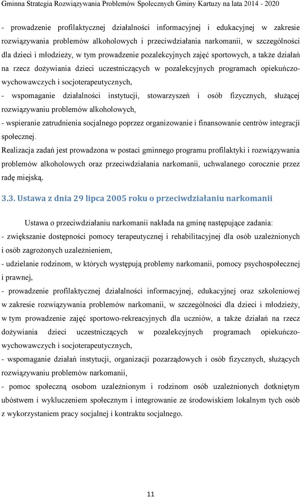 działalności instytucji, stowarzyszeń i osób fizycznych, służącej rozwiązywaniu problemów alkoholowych, - wspieranie zatrudnienia socjalnego poprzez organizowanie i finansowanie centrów integracji