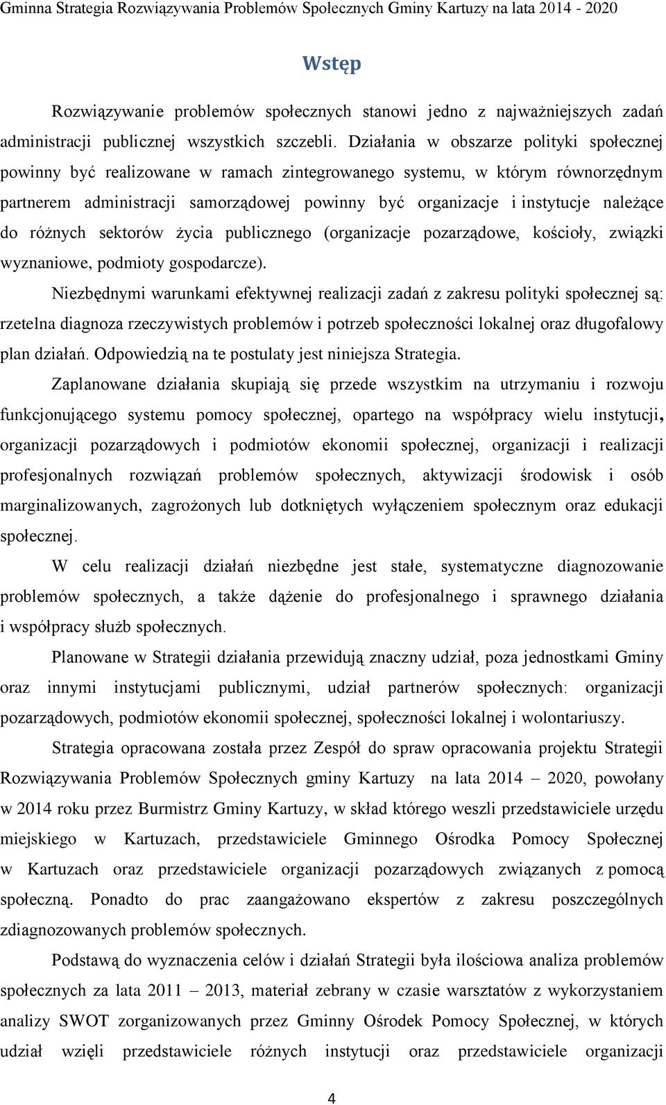 należące do różnych sektorów życia publicznego (organizacje pozarządowe, kościoły, związki wyznaniowe, podmioty gospodarcze).