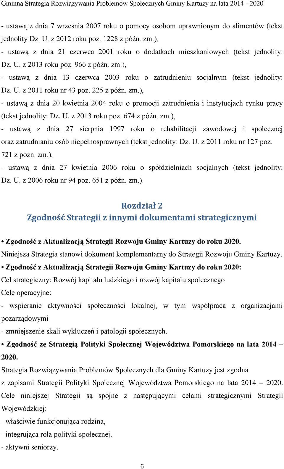 ), - ustawą z dnia 13 czerwca 2003 roku o zatrudnieniu socjalnym (tekst jednolity: Dz. U. z 2011 roku nr 43 poz. 225 z późn. zm.