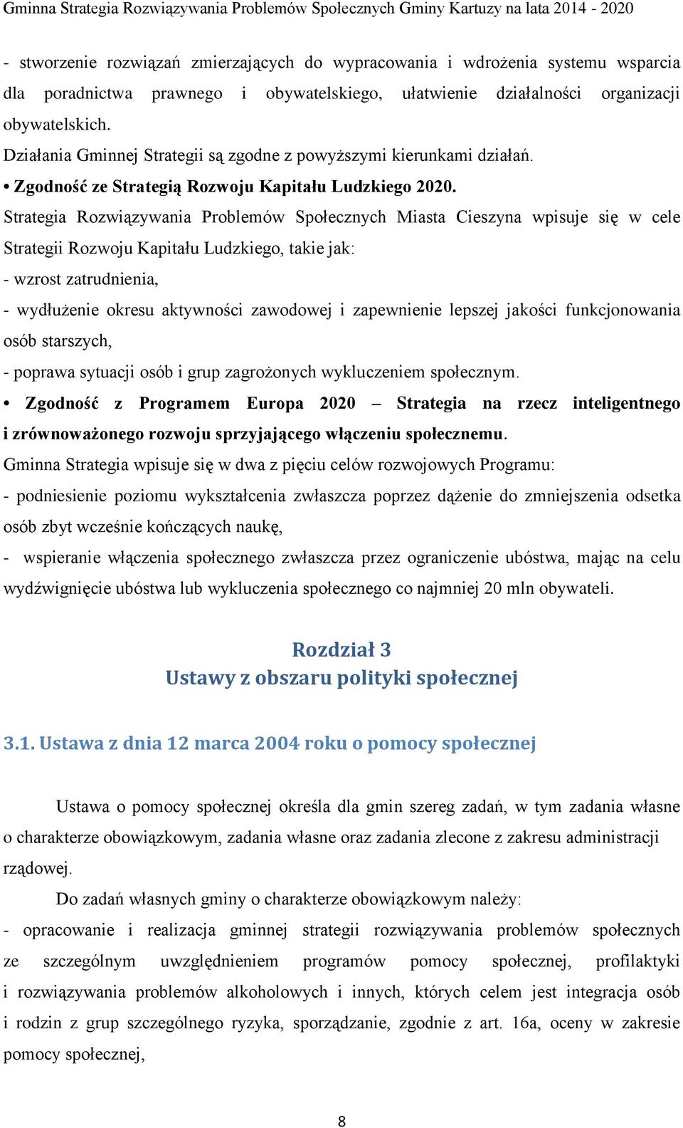 Strategia Rozwiązywania Problemów Społecznych Miasta Cieszyna wpisuje się w cele Strategii Rozwoju Kapitału Ludzkiego, takie jak: - wzrost zatrudnienia, - wydłużenie okresu aktywności zawodowej i