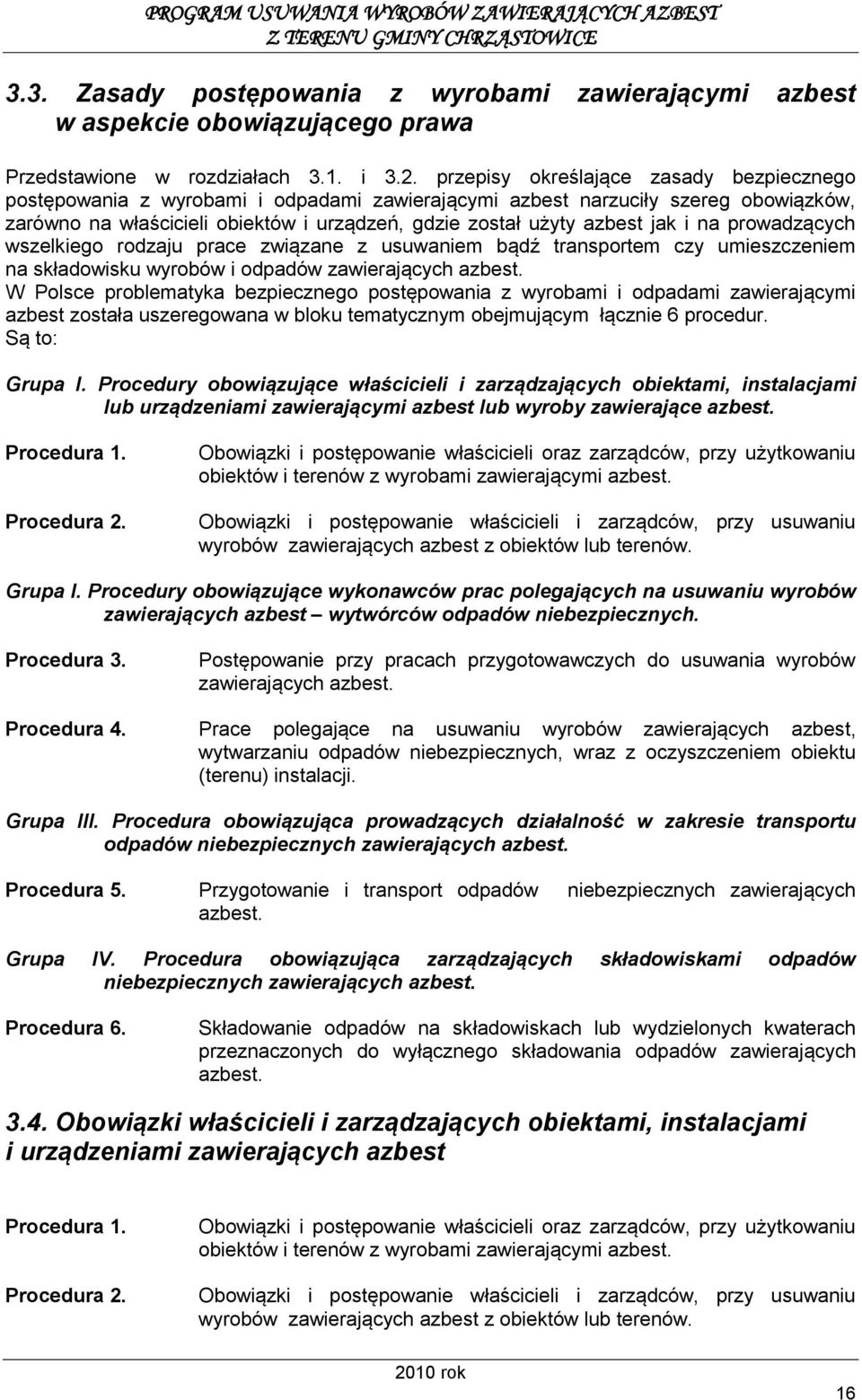 i na prowadzących wszelkiego rodzaju prace związane z usuwaniem bądź transportem czy umieszczeniem na składowisku wyrobów i odpadów zawierających azbest.