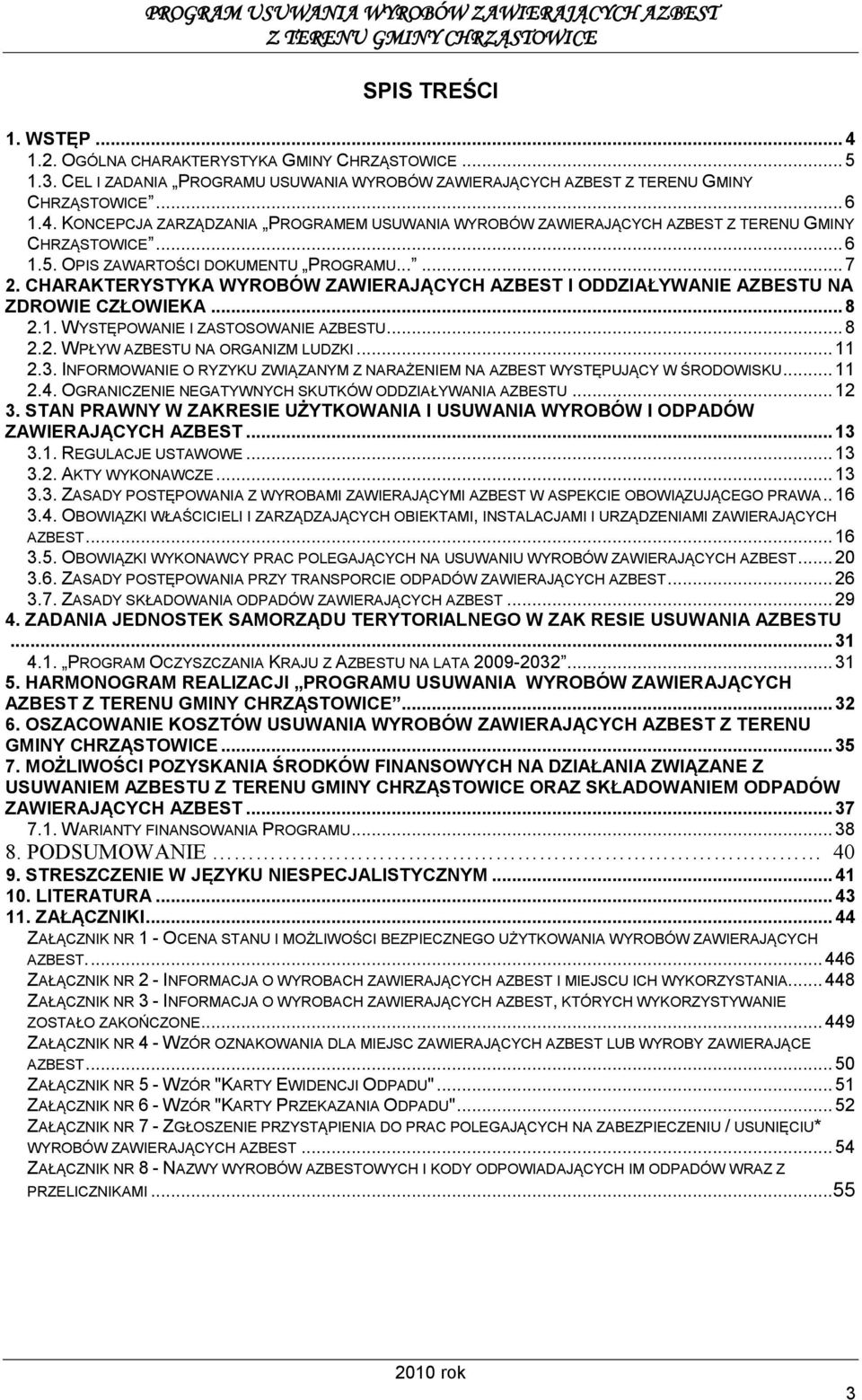 .. 11 2.3. INFORMOWANIE O RYZYKU ZWIĄZANYM Z NARAŻENIEM NA AZBEST WYSTĘPUJĄCY W ŚRODOWISKU... 11 2.4. OGRANICZENIE NEGATYWNYCH SKUTKÓW ODDZIAŁYWANIA AZBESTU... 12 3.