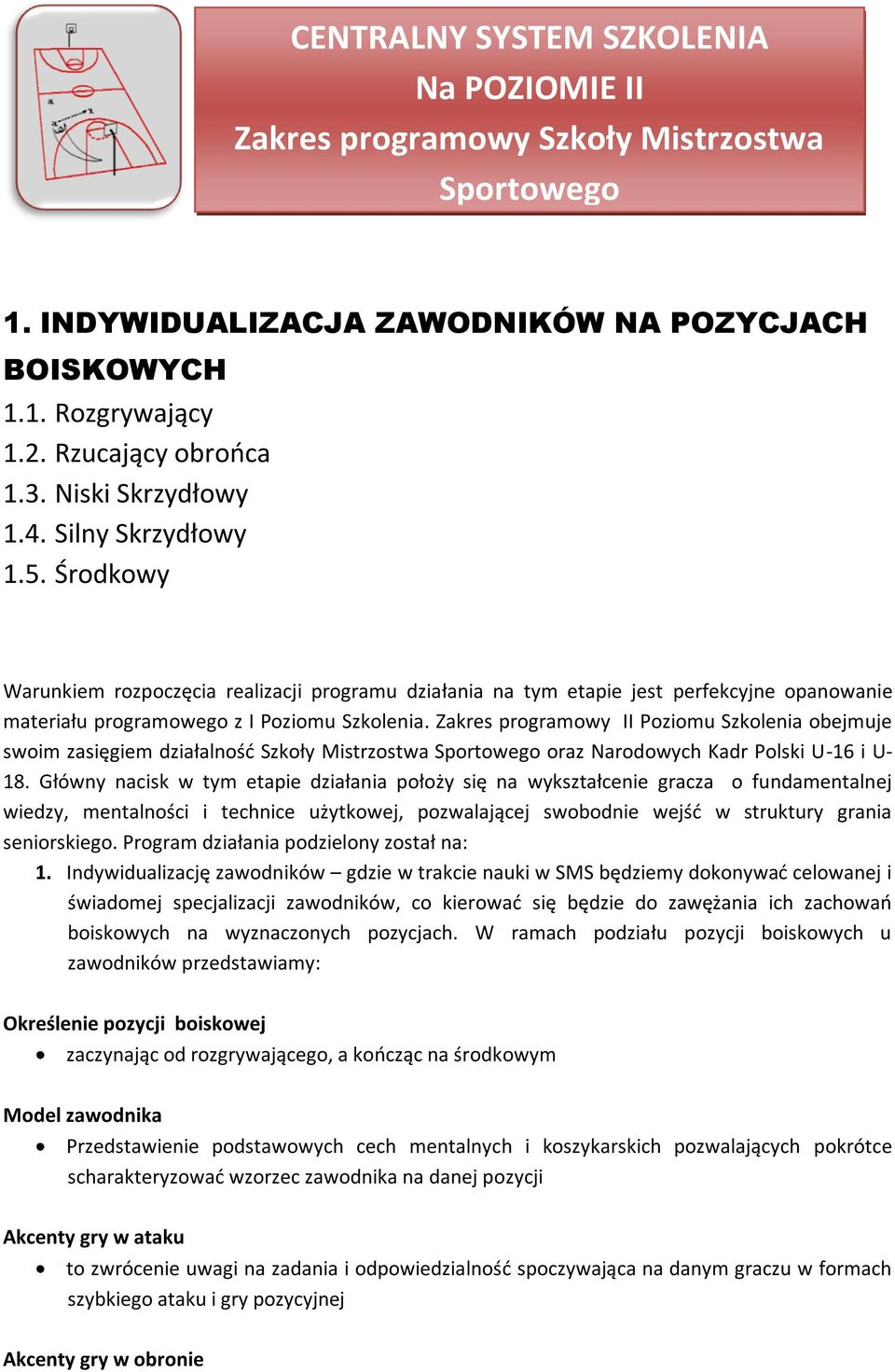 Zakres programowy II Poziomu Szkolenia obejmuje swoim zasięgiem działalnośd Szkoły Mistrzostwa Sportowego oraz Narodowych Kadr Polski U-16 i U- 18.