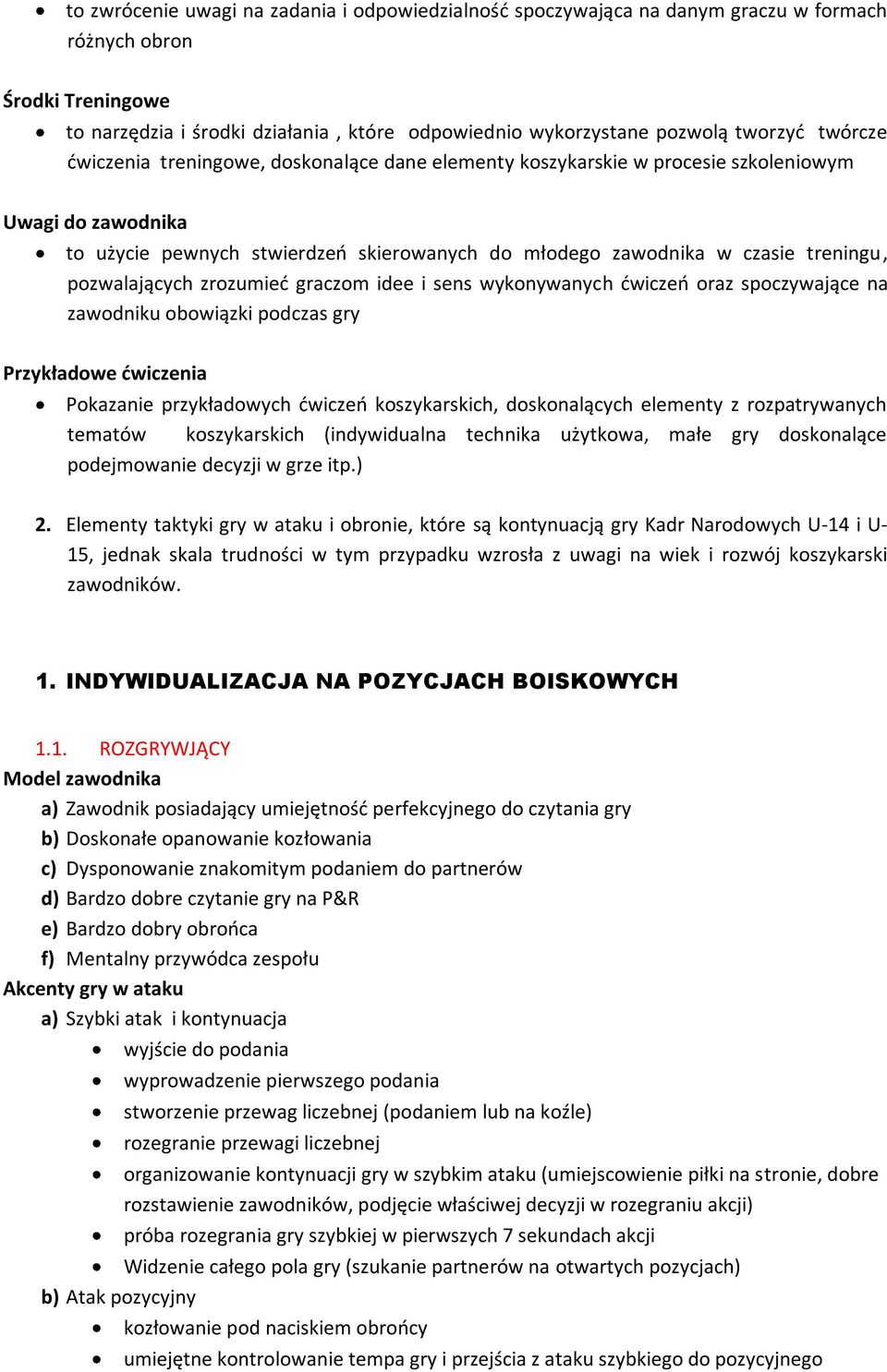 pozwalających zrozumied graczom idee i sens wykonywanych dwiczeo oraz spoczywające na zawodniku obowiązki podczas gry Przykładowe ćwiczenia Pokazanie przykładowych dwiczeo koszykarskich,