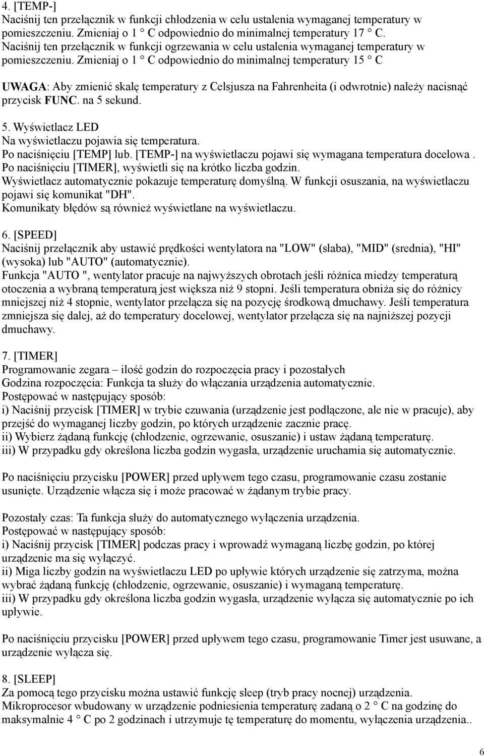 Zmieniaj o 1 C odpowiednio do minimalnej temperatury 15 C UWAGA: Aby zmienić skalę temperatury z Celsjusza na Fahrenheita (i odwrotnie) należy nacisnąć przycisk FUNC. na 5 