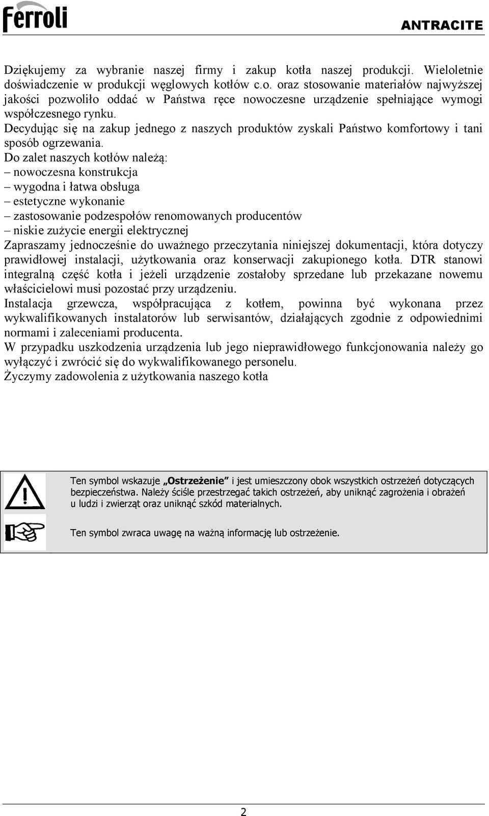 Do zalet naszych kotłów należą: nowoczesna konstrukcja wygodna i łatwa obsługa estetyczne wykonanie zastosowanie podzespołów renomowanych producentów niskie zużycie energii elektrycznej Zapraszamy