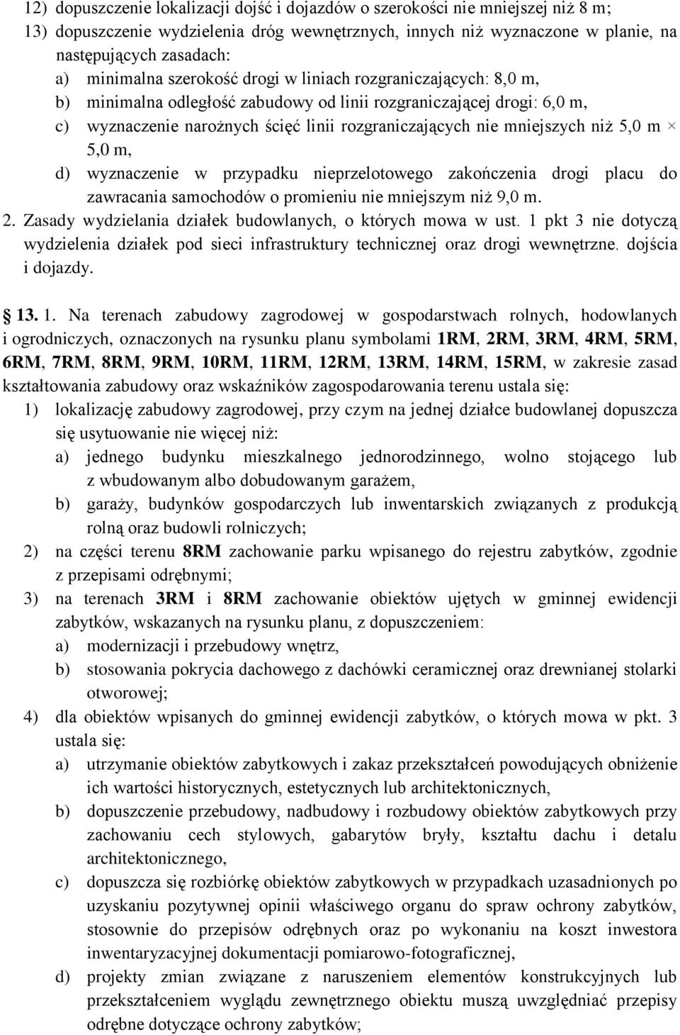 mniejszych niż 5,0 m 5,0 m, d) wyznaczenie w przypadku nieprzelotowego zakończenia drogi placu do zawracania samochodów o promieniu nie mniejszym niż 9,0 m. 2.