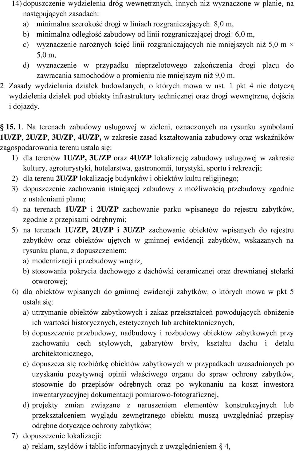 placu do zawracania samochodów o promieniu nie mniejszym niż 9,0 m. 2. Zasady wydzielania działek budowlanych, o których mowa w ust.