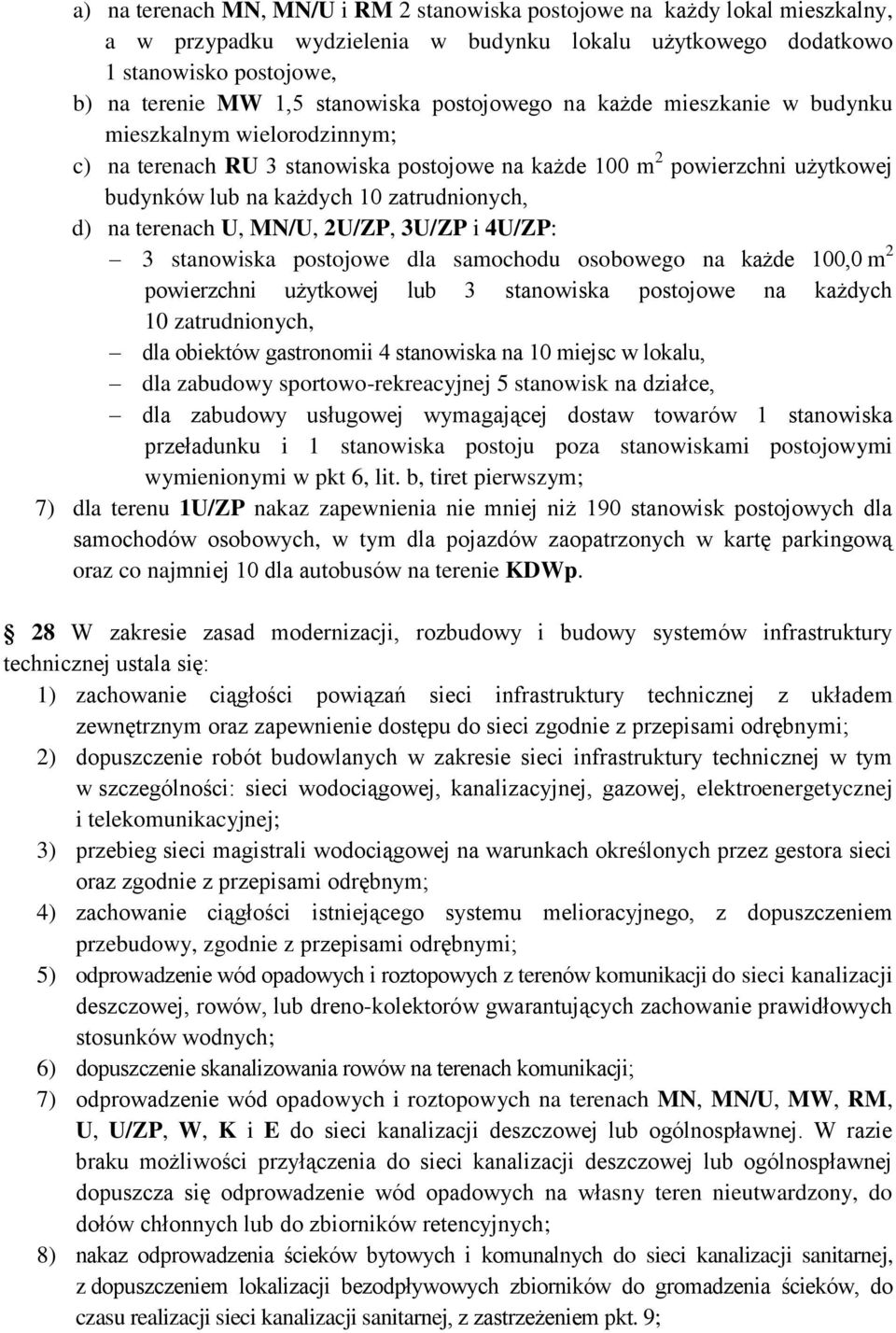 terenach U, MN/U, 2U/ZP, 3U/ZP i 4U/ZP: 3 stanowiska postojowe dla samochodu osobowego na każde 100,0 m 2 powierzchni użytkowej lub 3 stanowiska postojowe na każdych 10 zatrudnionych, dla obiektów